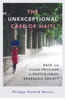 Unexceptional Case of Haiti: Race and Class Privilege in Postcolonial Bourgeois Society (Caribbean Studies) By Philippe-Richard Marius Cover Image
