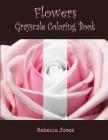 Flowers Grayscale Coloring Book: Grayscale Coloring Book for Adults, Beautiful Flowers Coloring Book Giant Size 8.5*11 Inch. By Rebecca Jones Cover Image