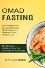 Omad Fasting: How Intermittent Fasting With One Meal a Day Can Maximize Your Weight Loss (The Ultimate Guide on How You Can Activate Cover Image