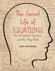 The Secret Life of Equations: The 50 Greatest Equations and How They Work By Rich Cochrane Cover Image