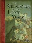 The Wilderness of the Upper Yukon: A Hunter's Exploration for Wild Sheep in Sub-Arctic Mountains Cover Image