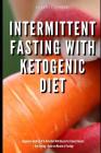 Intermittent Fasting With Ketogenic Diet Beginners Guide To IF & Keto Diet With Desserts & Sweet Snacks + Dry Fasting: Guide to Miracle of Fasting By Greenleatherr Cover Image