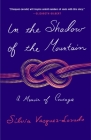 In the Shadow of the Mountain: A Memoir of Courage By Silvia Vasquez-Lavado Cover Image