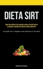 Dieta Sirt: Come puoi perdere peso, bruciare i grassi e sentirti meglio in generale seguendo un semplice piano alimentare (Una gui By Pâmela de Simone Cover Image