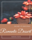 Oh My 175 Romantic Dessert Recipes: Save Your Cooking Moments with Romantic Dessert Cookbook! Cover Image