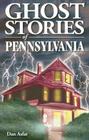 Ghost Stories of Pennsylvania By Dan Asfar, Shelagh Kubish (Editor) Cover Image