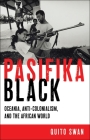 Pasifika Black: Oceania, Anti-Colonialism, and the African World Cover Image