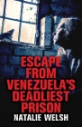 Escape from Venezuela's Deadliest Prison By Natalie Welsh, Shaun Attwood (Editor) Cover Image