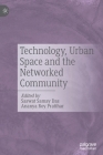 Technology, Urban Space and the Networked Community By Saswat Samay Das (Editor), Ananya Roy Pratihar (Editor) Cover Image