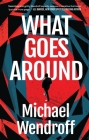 What Goes Around By Michael Wendroff Cover Image