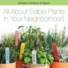 All about Edible Plants in Your Neighborhood Children's Science & Nature By Baby Professor Cover Image