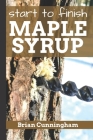 Start to Finish Maple Syrup: Everything you need to know to make DIY Maple Syrup on a Budget Cover Image