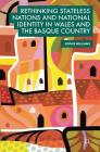 Rethinking Stateless Nations and National Identity in Wales and the Basque Country By Sophie Williams Cover Image