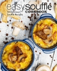 Easy Souffle Cookbook: 50 Delicious Souffle Recipes By Booksumo Press Cover Image