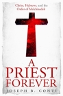 A Priest Forever: Christ, Hebrews, and the Order of Melchizedek By Joseph B. Conti Cover Image
