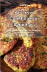 Air Fryer Cookbook for Beginners: Easy and Delicious Low-Carb Recipes to Learn Cooking with Your Air Fryer on a Budget By Linda Wang Cover Image