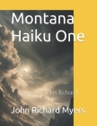 Montana Haikus One: Poetry By John Richard Myers By John Richard Myers Cover Image