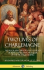 Two Lives of Charlemagne: The Biography, History and Legend of King Charlemagne, Ruler of the Frankish Empire (Hardcover) By Einhard, Monk of St Gall, Arthur James Grant Cover Image