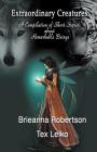 Extraordinary Creatures: A Compilation of Short Stories about Remarkable Beings By Brieanna Robertson, Tex Leiko Cover Image