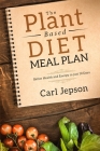 Plant Based Diet Meal Plan: Better Health and Energy in Just 10 Days By Carl Jepson Cover Image