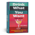Drink What You Want: The Deck: 50 Recipe Cards for Objectively Delicious Cocktails Cover Image