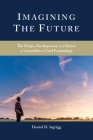Imagining the Future: The Origin, Development, and Future of Assemblies of God Eschatology By Daniel D. Isgrigg Cover Image