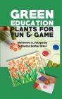 Green Education: Plants for Fun and Game: Plants for Fun and Game By Mahendra K. Satapathy, Sidhanta Sekhar Bisoi Cover Image