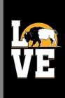 Love Bison: Buffalo Wildlife Animals Herds Hunting Gift For Farmers And Hunters (6