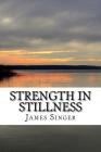 Strength in Stillness: Clean Your Soul and Enjoy Deep Meditation By James Singer Cover Image