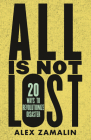 All Is Not Lost: 20 Ways to Revolutionize Disaster By Alex Zamalin Cover Image