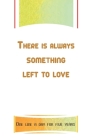 There is always something left to love: One line a day for five years By Said Wali Cover Image