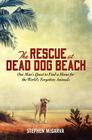 The Rescue at Dead Dog Beach: One Man's Quest to Find a Home For the World's Forgotten Animals Cover Image