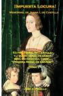 !Impuesta Locura!: Memorias, de; Juana I, de Castilla By Jose a. Padilla Cover Image
