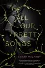 All Our Pretty Songs: A Novel (The Metamorphoses Trilogy #1) By Sarah McCarry Cover Image