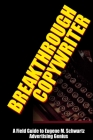 Breakthrough Copywriter: A Field Guide to Eugene M. Schwartz Advertising Genius By Robert C. Worstell Cover Image