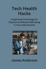 Tech Health Hacks: Integrating Technology for Physical and Mental Well-being in Your Daily Routine Cover Image