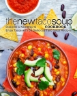 The New Taco Soup Cookbook: Discover a New Way to Enjoy Tacos with 50 Delicious Taco Soup Recipes By Booksumo Press Cover Image