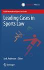 Leading Cases in Sports Law (Asser International Sports Law) By Jack Anderson (Editor) Cover Image