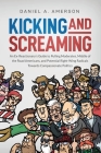 Kicking and Screaming: An Ex-Reactionary's Guide to Pulling Moderates, Middle of the Road Americans, and Potential Right-Wing Radicals Toward By Daniel a. Amerson Cover Image