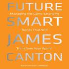 Future Smart Lib/E: Managing the Game-Changing Trends That Will Transform Your World Cover Image