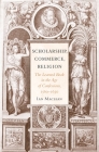 Scholarship, Commerce, Religion: The Learned Book in the Age of Confessions, 1560-1630 By Ian MacLean Cover Image