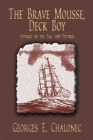 The Brave Mousse, Deck Boy: Voyages on the Tall Ship Putnick By Georges E. Chalonec Cover Image