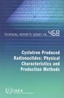 Cyclotron Produced Radionuclides: Physical Characteristics and Production Methods (Technical Reports (International Atomic Energy Agency) #468) By International Atomic Energy Agency (IAEA (Manufactured by) Cover Image