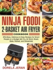 Ninja Foodi 2-Basket Air Fryer Cookbook: Effortless, Delicious & Easy Recipes for Smart People on a Budget (Air Fry, Air Broil, Roast, Bake, Reheat, a By Dorela Jeran Cover Image