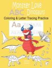 Monster Love ABC Dinosaurs Coloring & Letter Tracing Practice: Alphabet Handwriting Practice & Coloring Dinosaurs for Kids Ages 3-5 Kindergarten, Prek By Good Day Publishing Cover Image