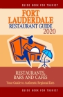 Fort Lauderdale Restaurant Guide 2020: Your Guide to Authentic Regional Eats in Fort Lauderdale, Florida (Restaurant Guide 2020) By Richard D. Dobson Cover Image