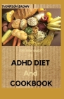 THE NEW GUIDE TO ADHD DIET And COOKBOOK: The Complete Meal Plan and Recipes for Better Focus and Self-Control Cover Image