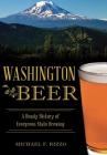 Washington Beer: A Heady History of Evergreen State Brewing (American Palate) By Michael F. Rizzo Cover Image