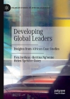 Developing Global Leaders: Insights from African Case Studies (Palgrave Studies in African Leadership) By Eva Jordans, Bettina Ng'weno, Helen Spencer-Oatey Cover Image