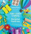 Fun and Easy Crafting with Recycled Materials: 60 Cool Projects that Reimagine Paper Rolls, Egg Cartons, Jars and More! Cover Image